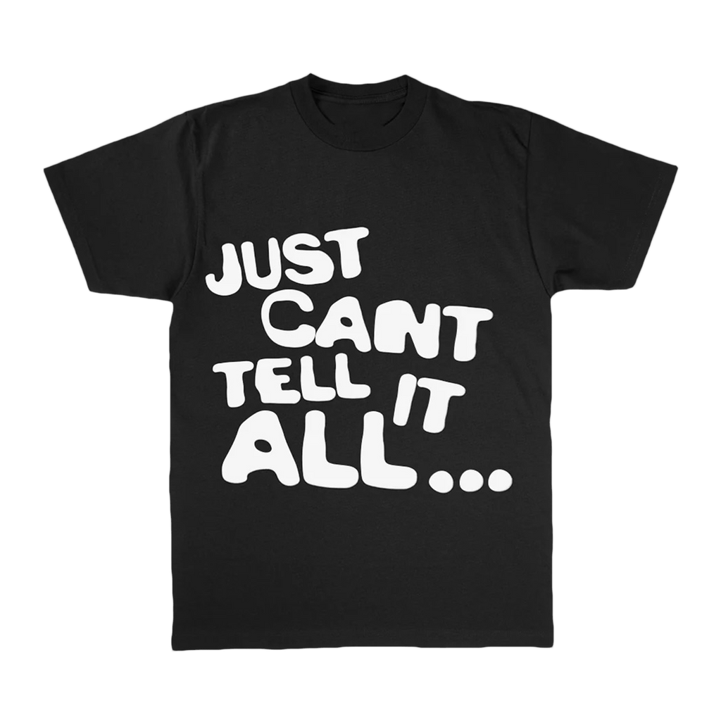 Just Can't Tell It All T-Shirt