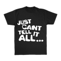 Just Can't Tell It All T-Shirt