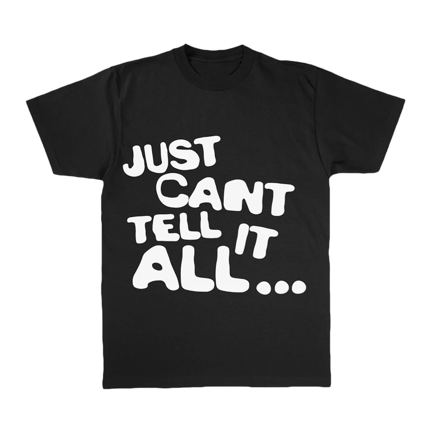 Just Can't Tell It All T-Shirt